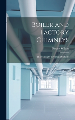 Boiler and Factory Chimneys: Their Draught-Powe... 102026375X Book Cover