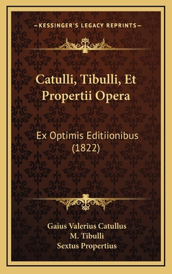 Catulli, Tibulli, Et Propertii Opera: Ex Optimi... [Latin] 1168217733 Book Cover