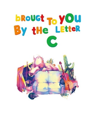 Brought To You By The Letter 'C' 1329192168 Book Cover