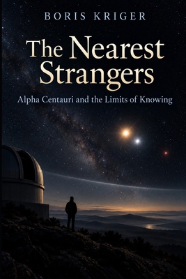 The Nearest Strangers: Alpha Centauri and the L... B0HLCH9M7M Book Cover