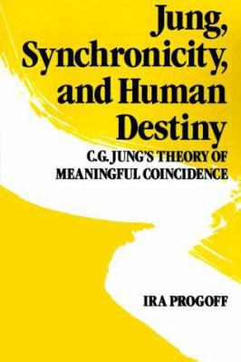 Jung, Synchronicity, and Human Destiny: C.G. Ju... 0517566362 Book Cover