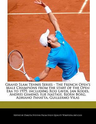 Grand Slam Tennis Series - the French Open's Male Champions from the Start of the Open Era to 1979, Including Rod Laver, Jan Kodes, Andres Gimeno, Ili