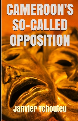 Cameroon's So-Called Opposition 1718193068 Book Cover