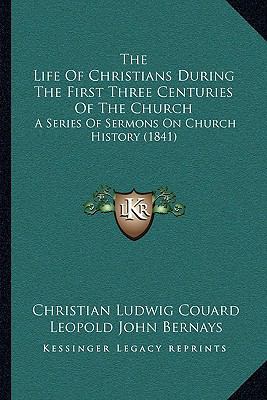 The Life Of Christians During The First Three C... 116510749X Book Cover