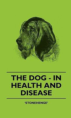 The Dog - In Health and Disease - Comprising th... 1445504189 Book Cover