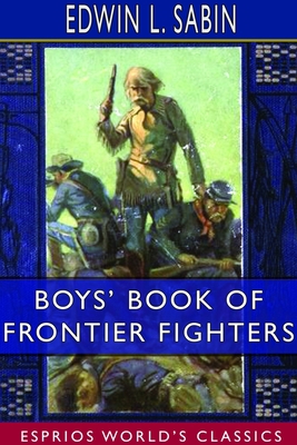 Boys' Book of Frontier Fighters (Esprios Classics) 1714055124 Book Cover
