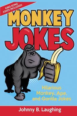 Monkey Jokes: Hilarious Monkey, Ape, and Gorill... 1534718877 Book Cover