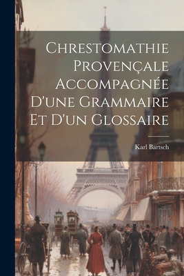 Chrestomathie provençale accompagnée d'une gram... [French] 1021386901 Book Cover