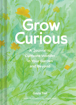 Grow Curious: A Journal to Cultivate Wonder in ... 1797209868 Book Cover