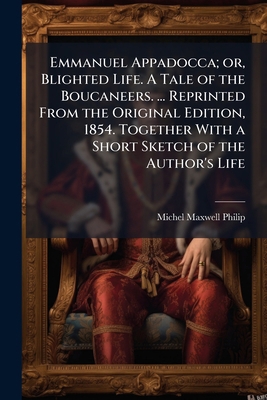 Emmanuel Appadocca; or, Blighted Life. A Tale o... 1297018796 Book Cover