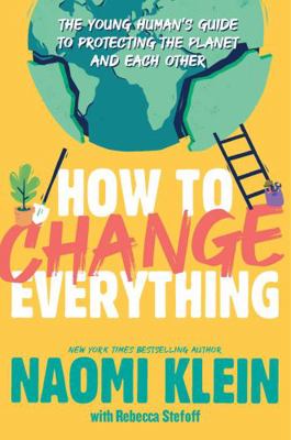 How to Change Everything: The Young Human's Gui... 1534474536 Book Cover