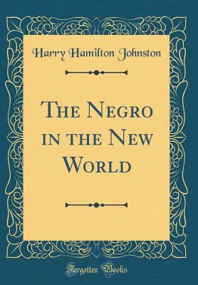 The Negro in the New World (Classic Reprint) 0331933411 Book Cover