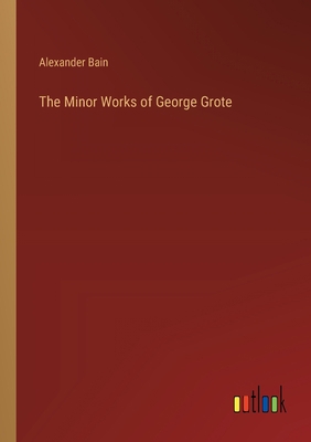 The Minor Works of George Grote 3368172387 Book Cover