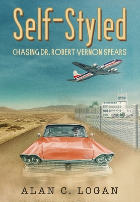 Self-Styled: Chasing Dr. Robert Vernon Spears 0578558343 Book Cover