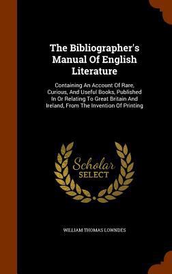 The Bibliographer's Manual Of English Literatur... 134635135X Book Cover