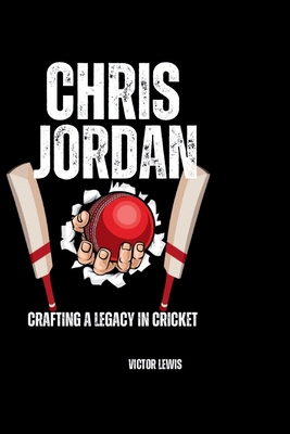 Chris Jordan: Crafting a Legacy in Cricket            Book Cover