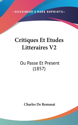Critiques Et Etudes Litteraires V2: Ou Passe Et... [French] 116068328X Book Cover