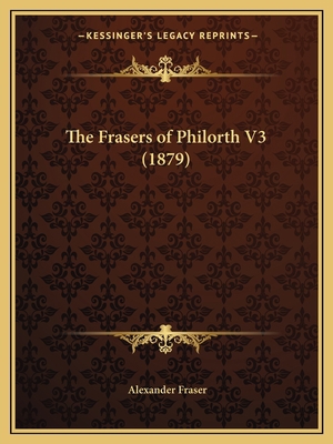 The Frasers of Philorth V3 (1879) 116511738X Book Cover