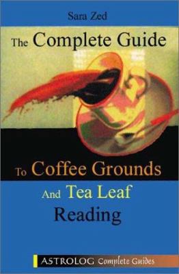 The Complete Guide to Coffee Grounds and Tea Le... 9654940043 Book Cover