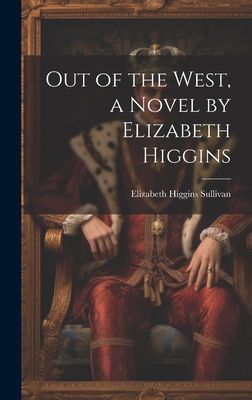 Out of the West, a Novel by Elizabeth Higgins 102076323X Book Cover