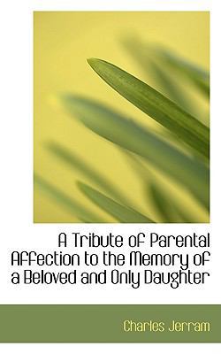 A Tribute of Parental Affection to the Memory o... 0554735482 Book Cover