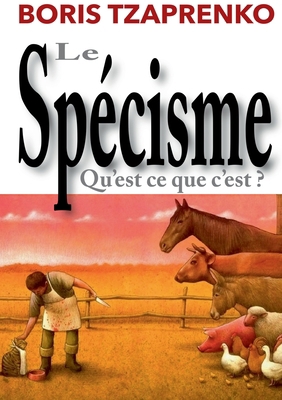 Le spécisme, qu'est ce que c'est [French] 2322410640 Book Cover