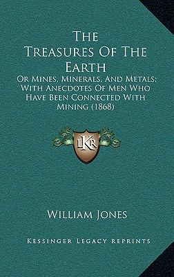 The Treasures of the Earth: Or Mines, Minerals,... 1165219182 Book Cover