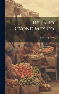 The Land Beyond Mexico 1019800399 Book Cover