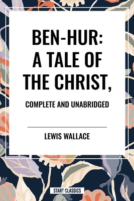 Ben-Hur: A Tale of the Christ, Complete and Una... B0CZ5YKC55 Book Cover