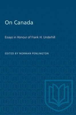 On Canada: Essays in Honour of Frank H. Underhill 148757861X Book Cover