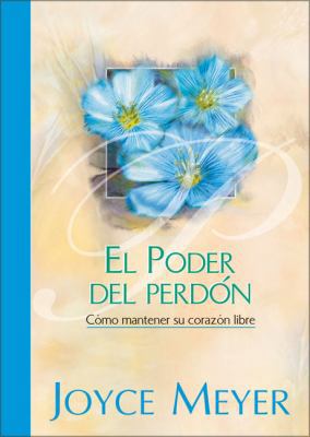 Poder del Perdon, El [Hardcover] by Meyer, Joyce [Spanish] 9875570826 Book Cover