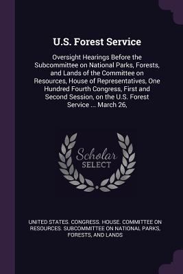 U.S. Forest Service: Oversight Hearings Before ... 1378256875 Book Cover