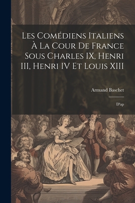 Les comédiens italiens à la cour de France sous... [French] 1022046217 Book Cover
