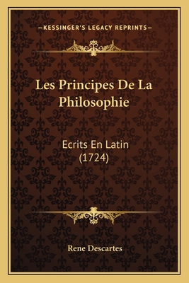 Les Principes De La Philosophie: Ecrits En Lati... [French] 1166068072 Book Cover