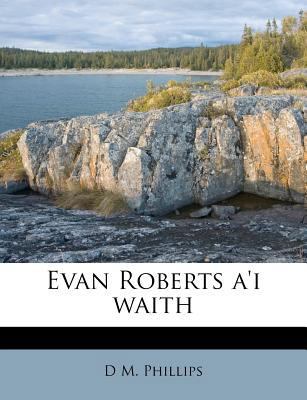 Evan Roberts A'i Waith [Welsh] 1178575829 Book Cover