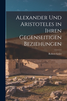 Alexander und Aristoteles in Ihren Gegenseitige... 1017882711 Book Cover