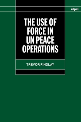 The Use of Force in Un Peace Operations 0198292821 Book Cover