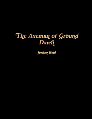 The Axeman of Ground Dawn 1365967042 Book Cover