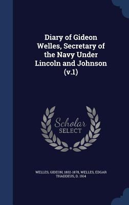 Diary of Gideon Welles, Secretary of the Navy U... 1340073064 Book Cover