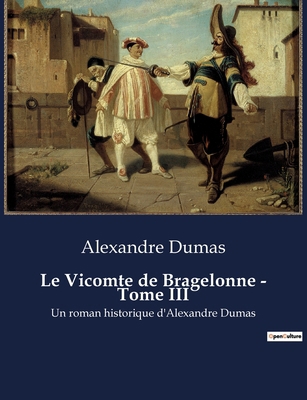 Le Vicomte de Bragelonne - Tome III: Les intrig... [French] B0BSVVJMGG Book Cover