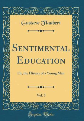 Sentimental Education, Vol. 5: Or, the History ... 0265184533 Book Cover