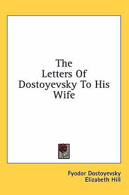 The Letters Of Dostoyevsky To His Wife 1436684323 Book Cover