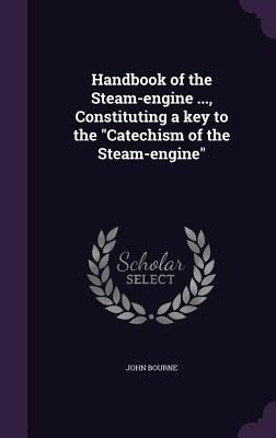 Handbook of the Steam-Engine ..., Constituting ... 1355987873 Book Cover