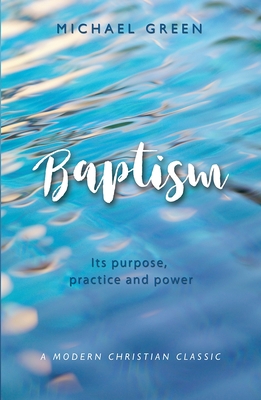 Baptism: Its Purpose, Practice and Power 0857218786 Book Cover