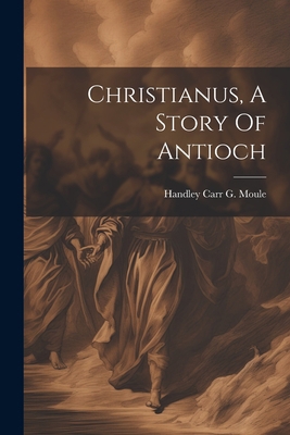 Christianus, A Story Of Antioch 1022384767 Book Cover