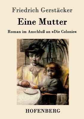 Eine Mutter: Roman im Anschluß an Die Colonie [German] 3843014485 Book Cover