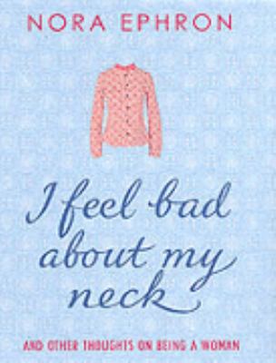 I Feel Bad About My Neck: And Other Thoughts On... 0385610939 Book Cover