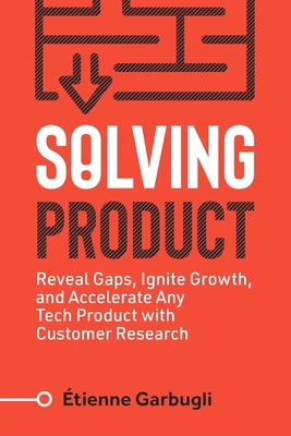 Solving Product: Reveal Gaps, Ignite Growth, an... 1777160421 Book Cover