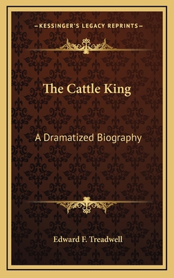 The Cattle King: A Dramatized Biography 1164508660 Book Cover