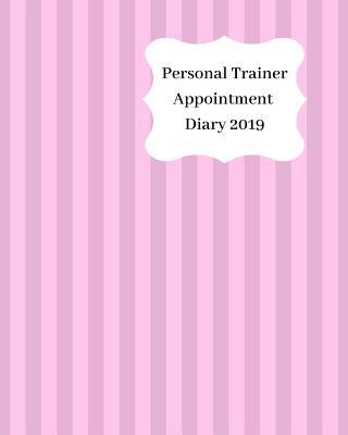 Personal Trainer Appointment Diary 2019: April ... 1093138963 Book Cover